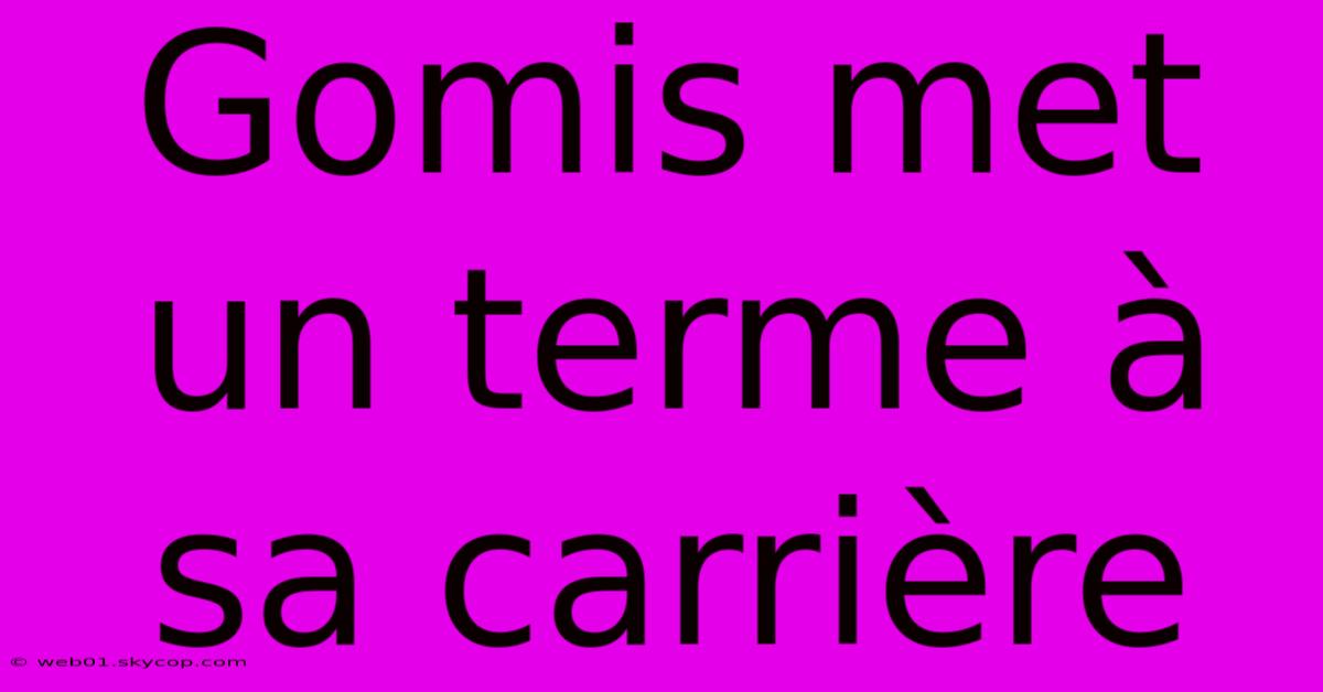 Gomis Met Un Terme À Sa Carrière 