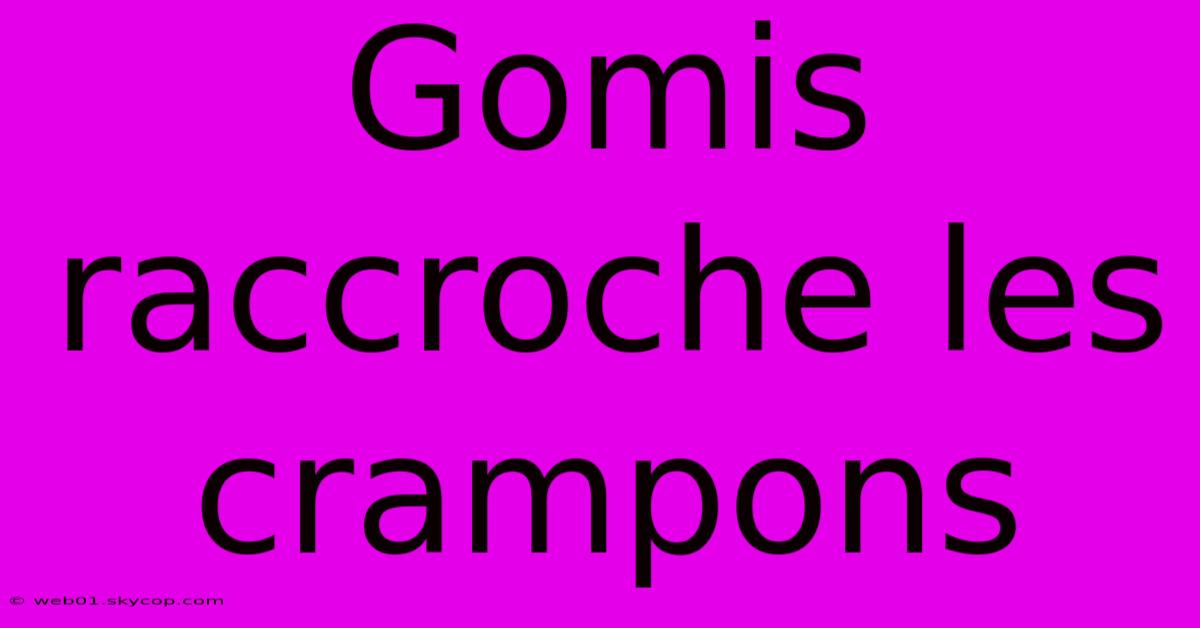 Gomis Raccroche Les Crampons