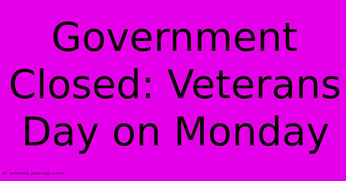 Government Closed: Veterans Day On Monday 