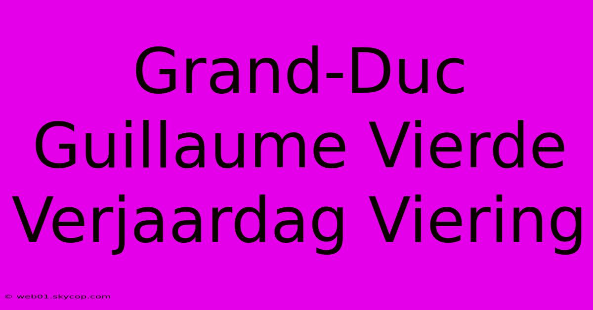 Grand-Duc Guillaume Vierde Verjaardag Viering 