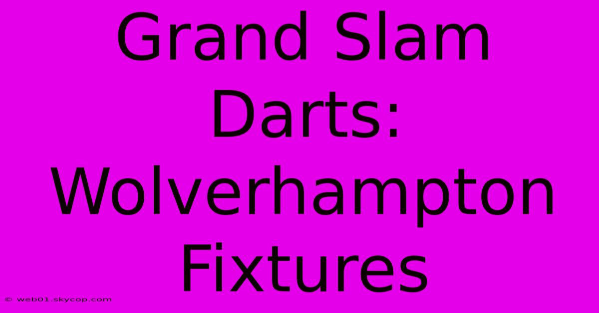 Grand Slam Darts: Wolverhampton Fixtures