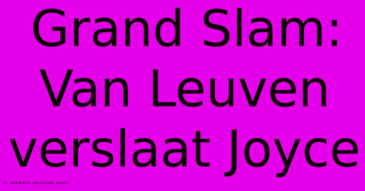 Grand Slam: Van Leuven Verslaat Joyce