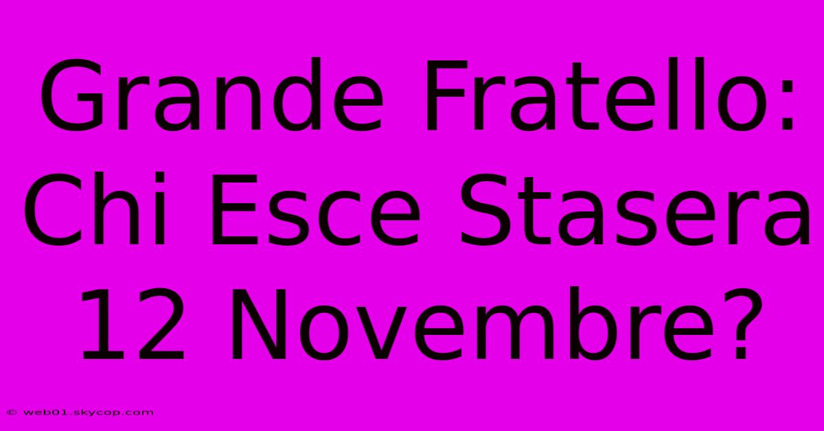 Grande Fratello: Chi Esce Stasera 12 Novembre?