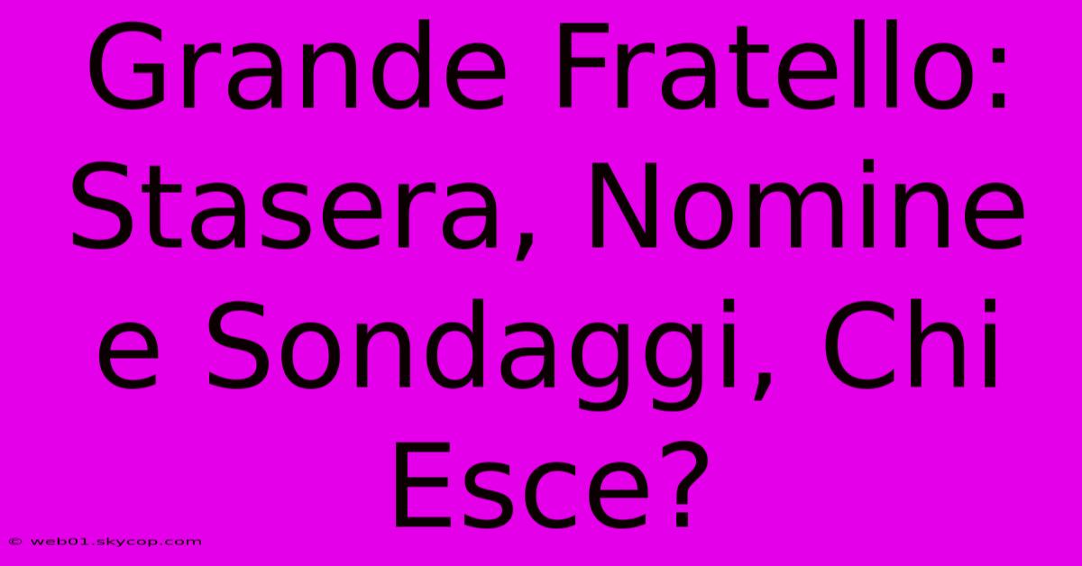 Grande Fratello: Stasera, Nomine E Sondaggi, Chi Esce? 