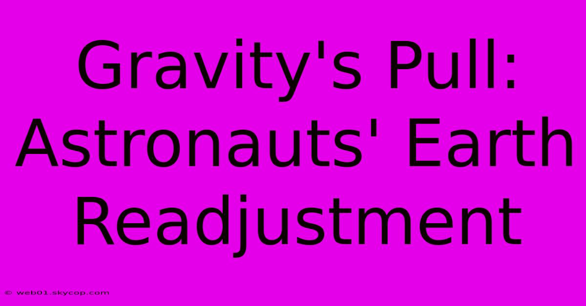 Gravity's Pull: Astronauts' Earth Readjustment