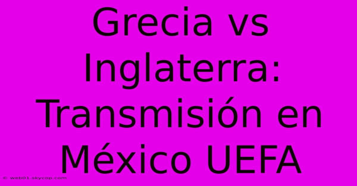 Grecia Vs Inglaterra: Transmisión En México UEFA 