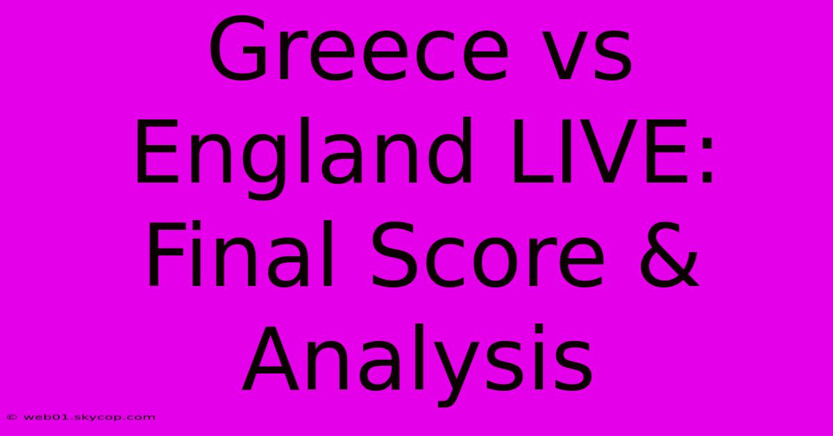 Greece Vs England LIVE: Final Score & Analysis