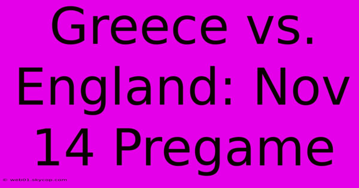 Greece Vs. England: Nov 14 Pregame