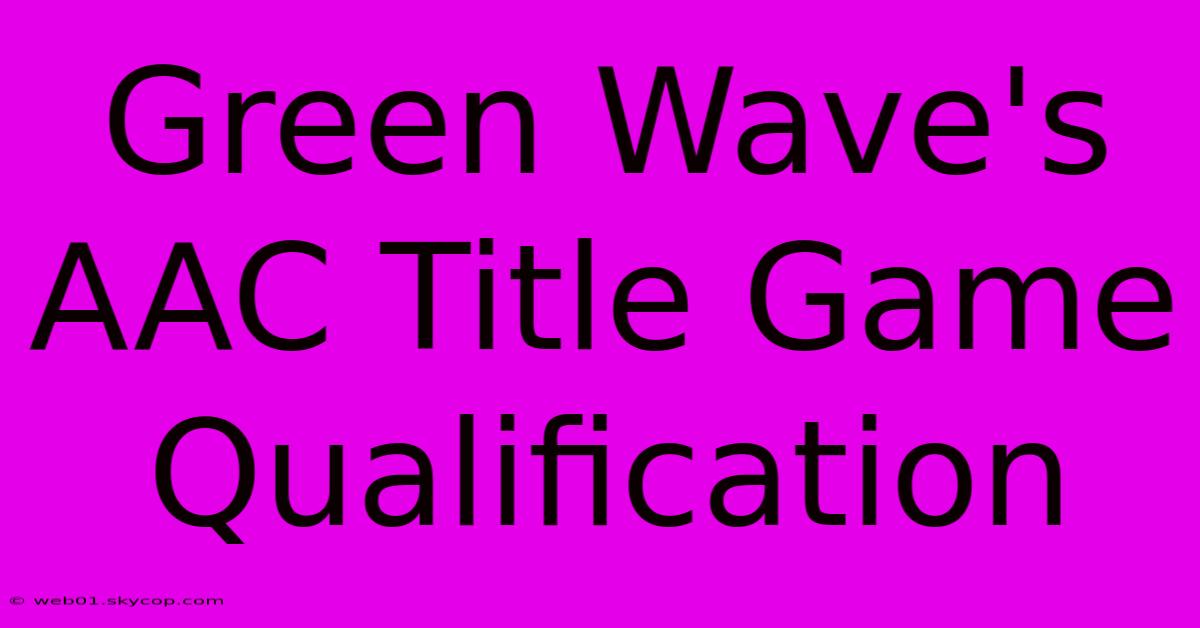 Green Wave's AAC Title Game Qualification