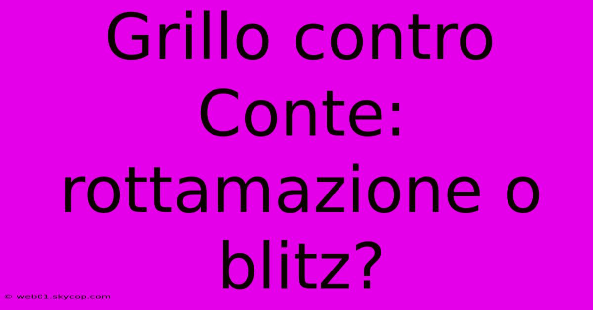 Grillo Contro Conte: Rottamazione O Blitz?