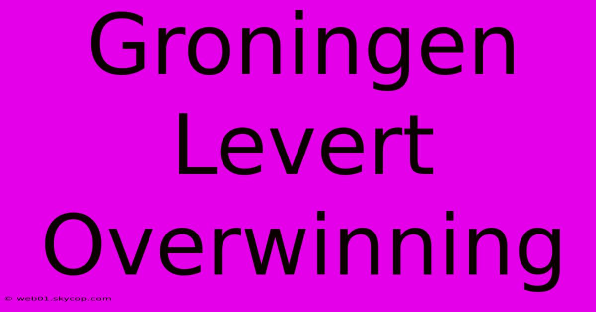 Groningen Levert Overwinning