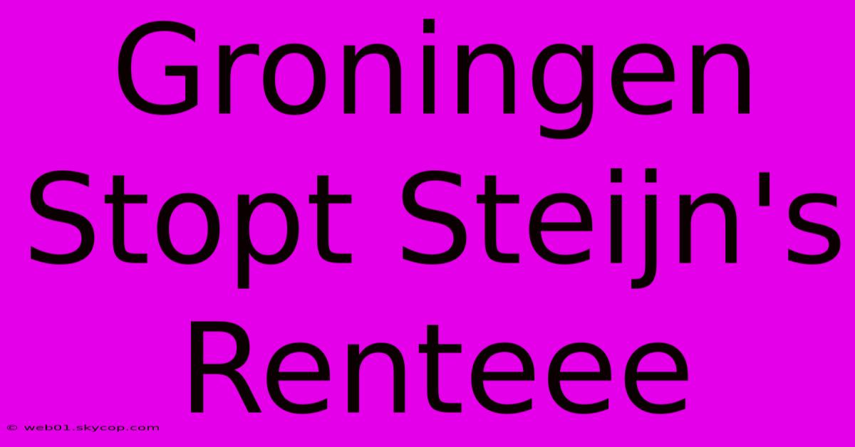 Groningen Stopt Steijn's Renteee