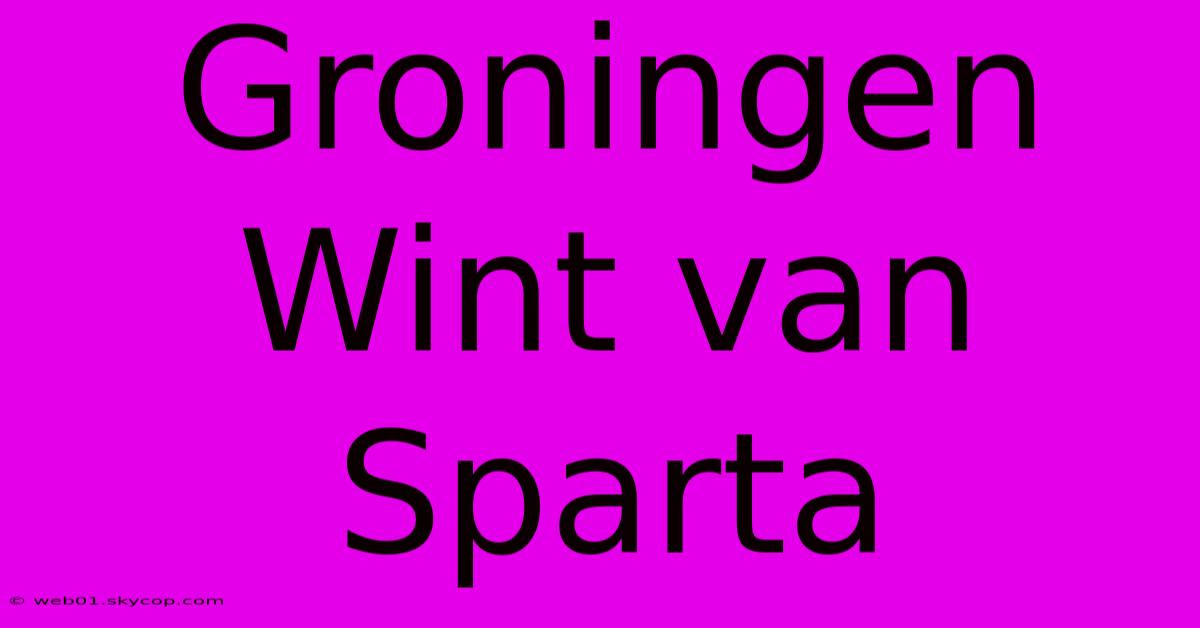 Groningen Wint Van Sparta 