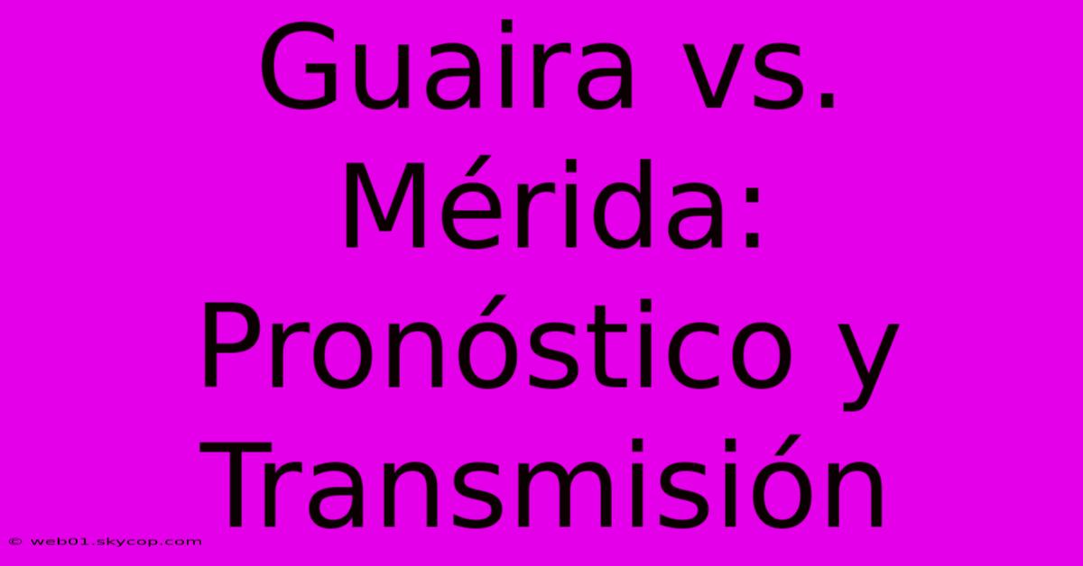 Guaira Vs. Mérida: Pronóstico Y Transmisión