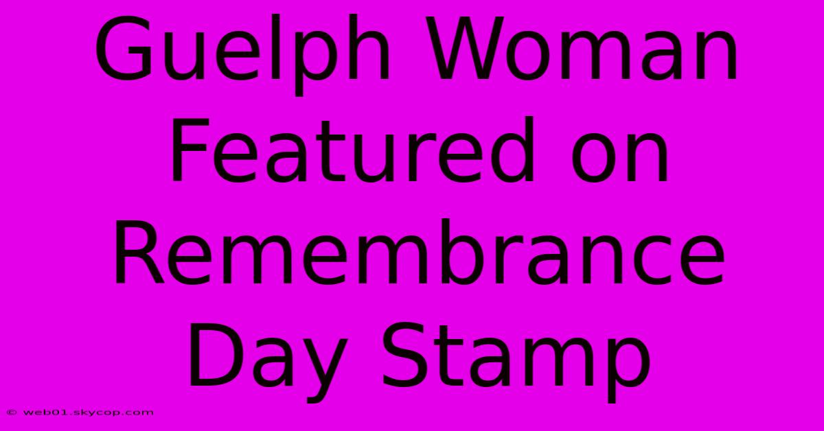 Guelph Woman Featured On Remembrance Day Stamp