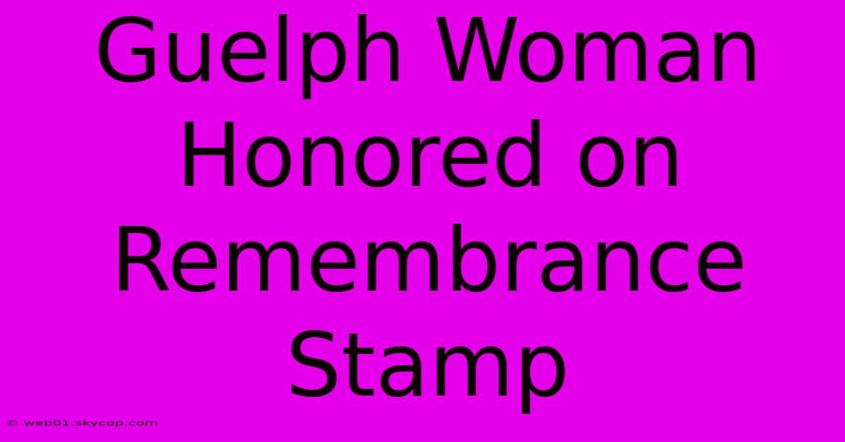 Guelph Woman Honored On Remembrance Stamp