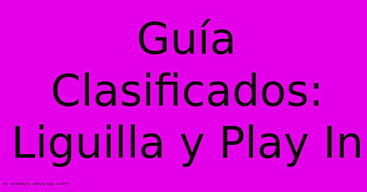 Guía Clasificados: Liguilla Y Play In