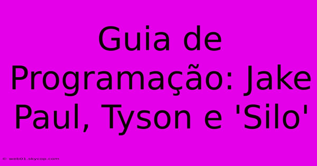 Guia De Programação: Jake Paul, Tyson E 'Silo' 