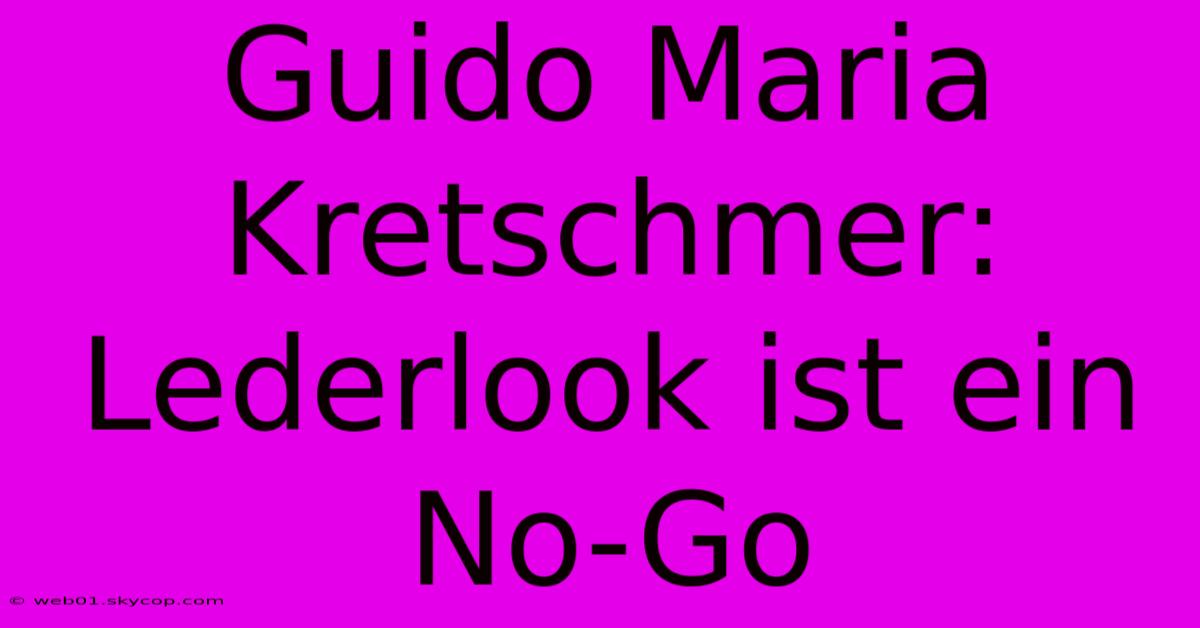 Guido Maria Kretschmer: Lederlook Ist Ein No-Go