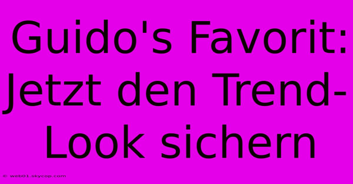 Guido's Favorit: Jetzt Den Trend-Look Sichern