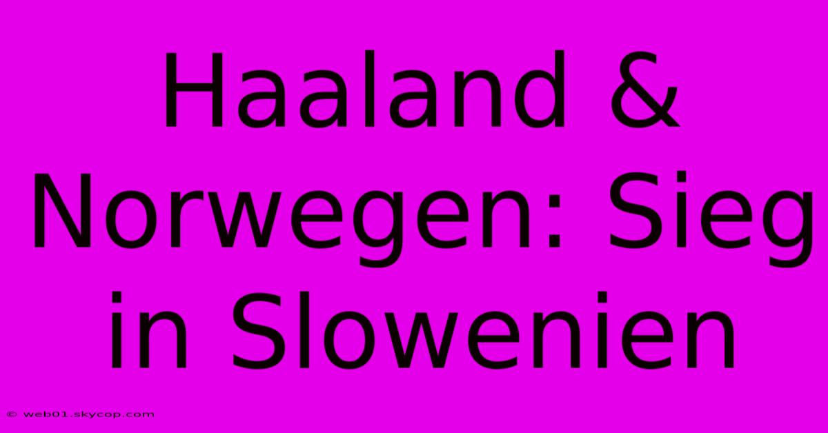 Haaland & Norwegen: Sieg In Slowenien