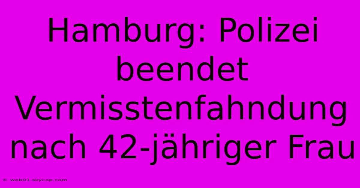 Hamburg: Polizei Beendet Vermisstenfahndung Nach 42-jähriger Frau 