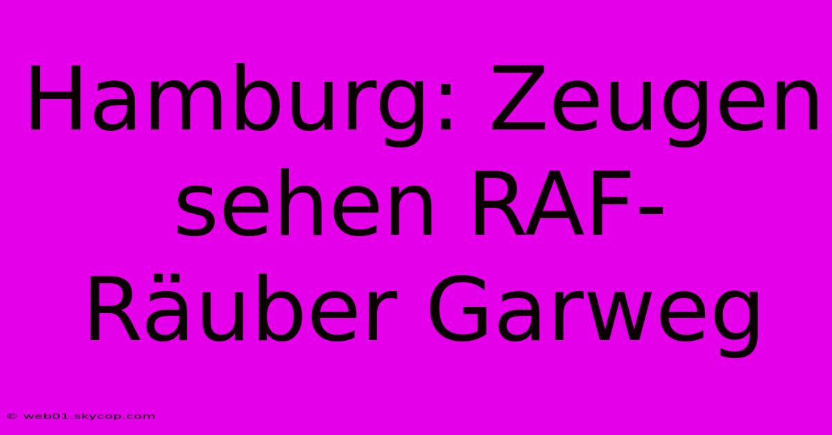 Hamburg: Zeugen Sehen RAF-Räuber Garweg