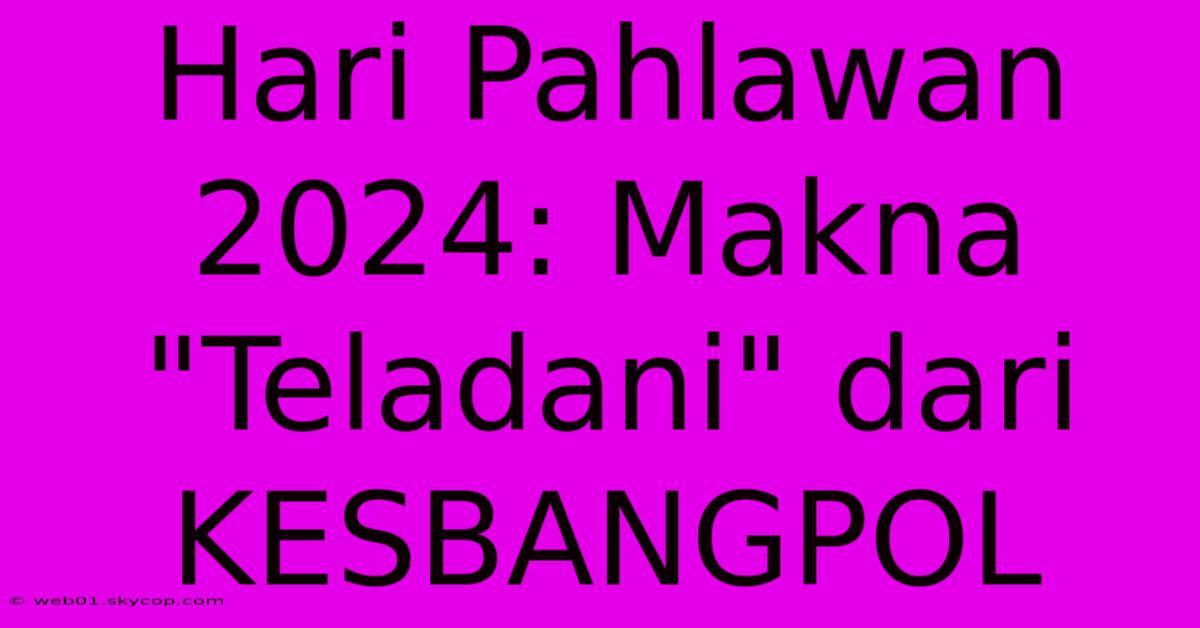 Hari Pahlawan 2024: Makna 