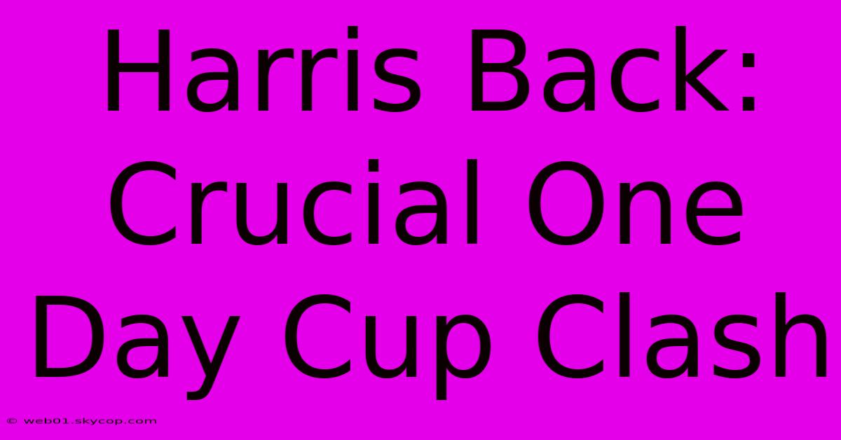 Harris Back: Crucial One Day Cup Clash