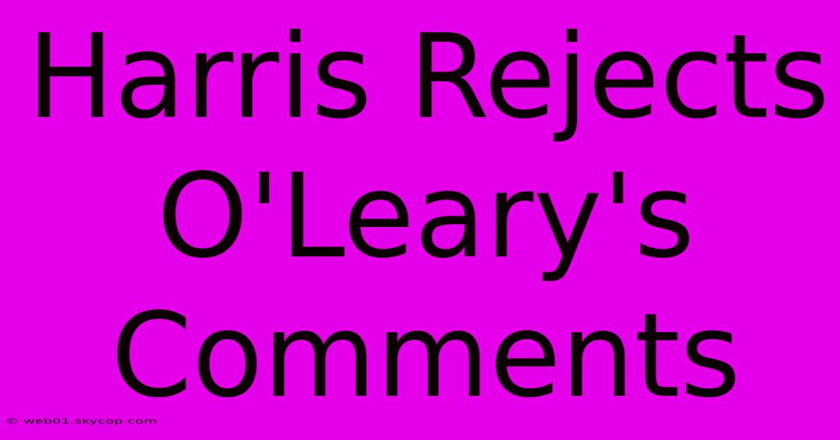 Harris Rejects O'Leary's Comments