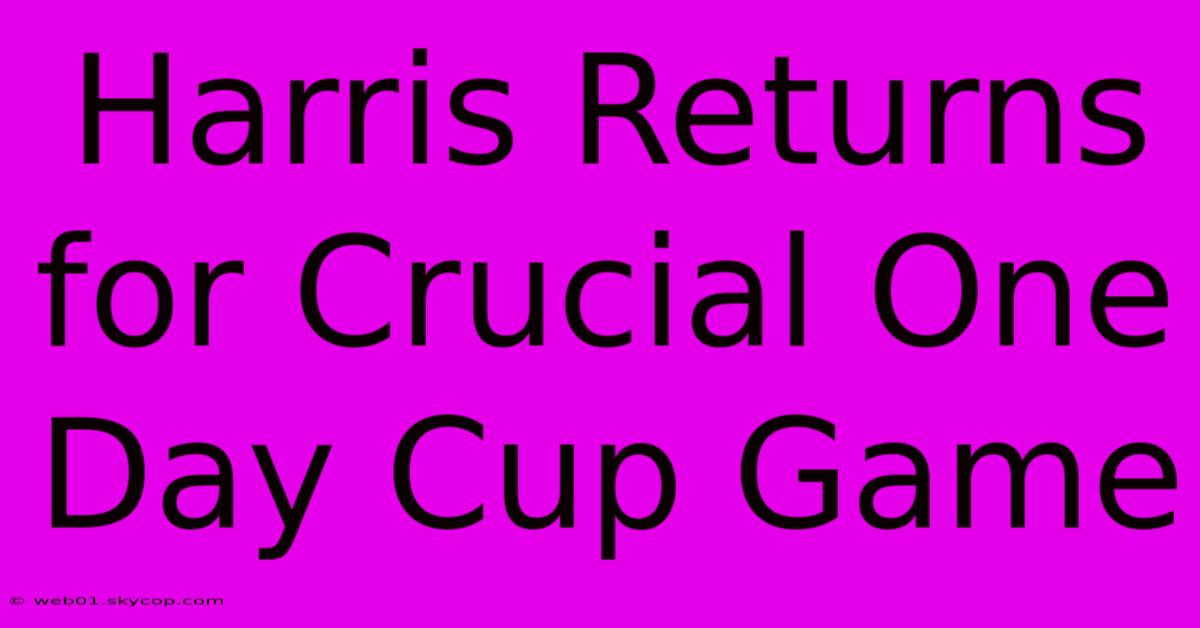 Harris Returns For Crucial One Day Cup Game