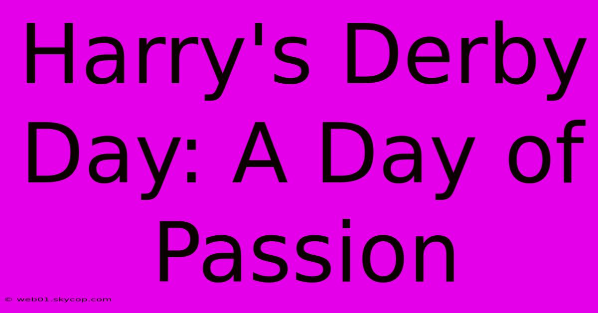 Harry's Derby Day: A Day Of Passion