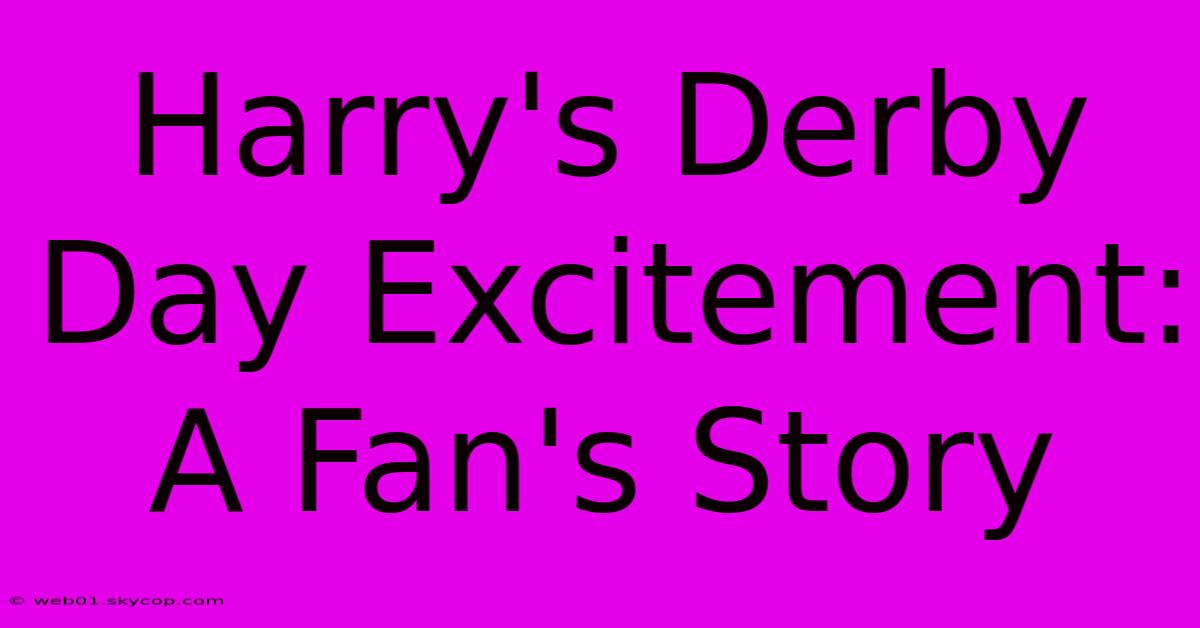 Harry's Derby Day Excitement: A Fan's Story