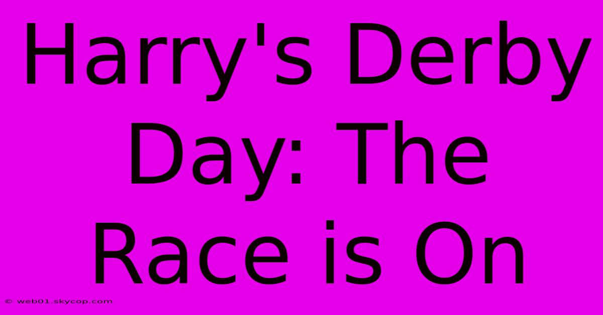 Harry's Derby Day: The Race Is On 