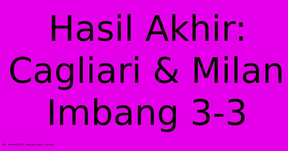 Hasil Akhir: Cagliari & Milan Imbang 3-3