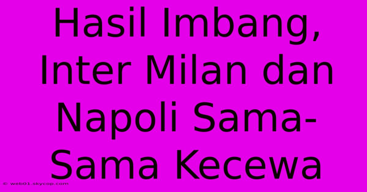 Hasil Imbang, Inter Milan Dan Napoli Sama-Sama Kecewa