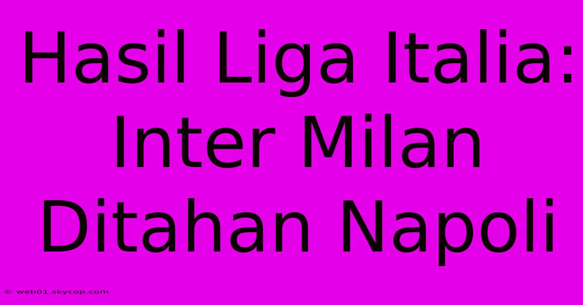 Hasil Liga Italia: Inter Milan Ditahan Napoli