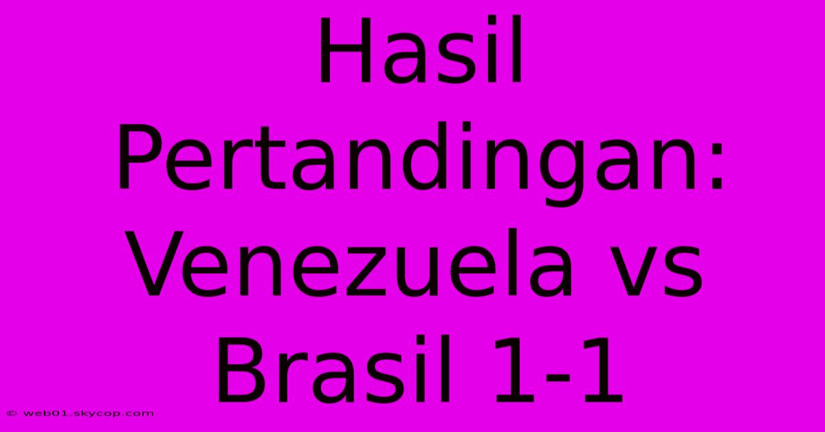 Hasil Pertandingan: Venezuela Vs Brasil 1-1