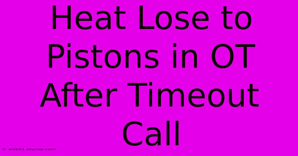 Heat Lose To Pistons In OT After Timeout Call