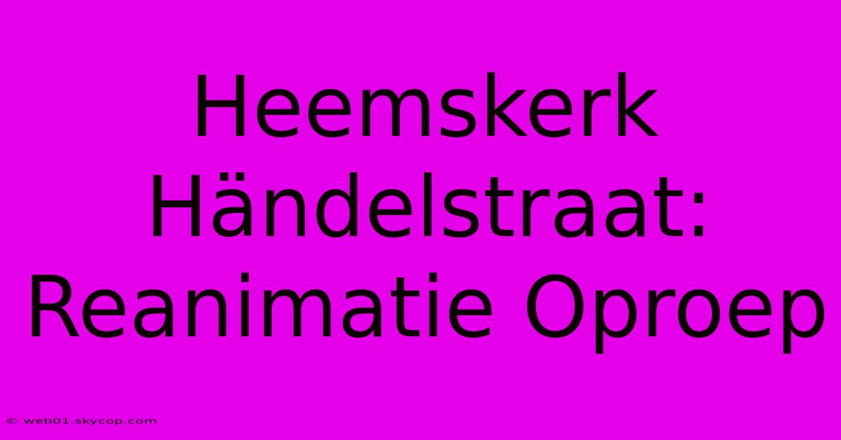 Heemskerk Händelstraat: Reanimatie Oproep