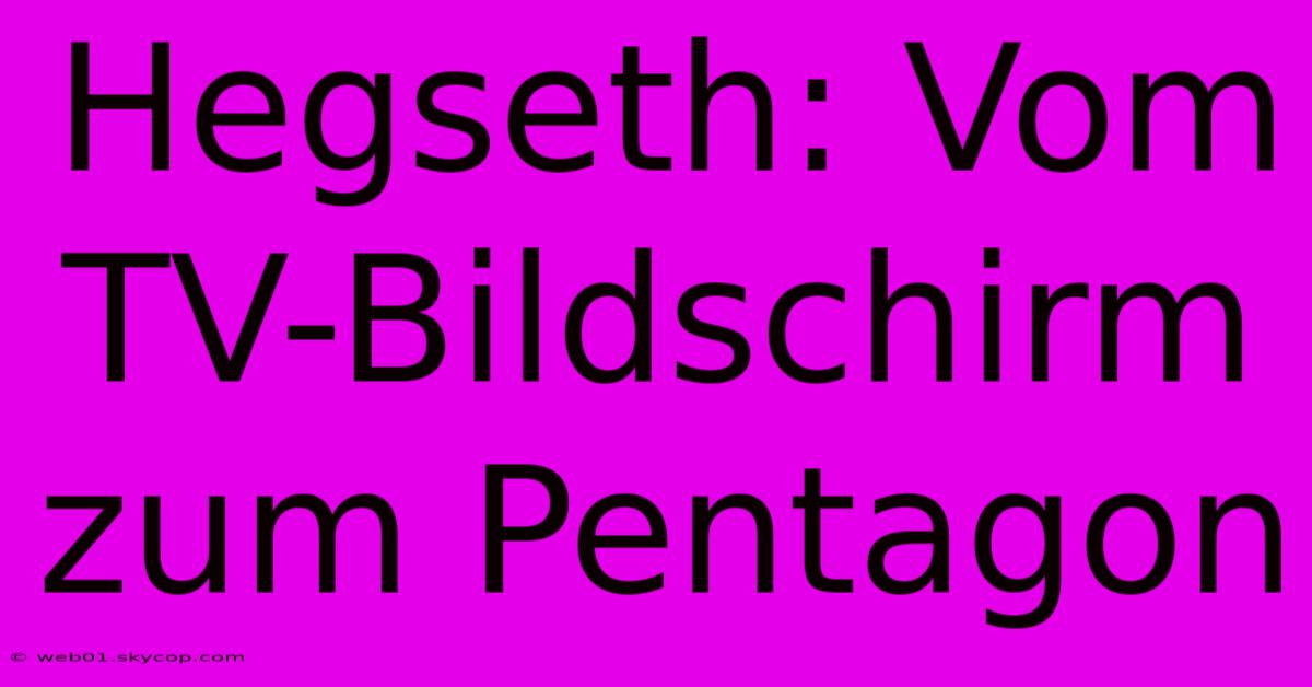 Hegseth: Vom TV-Bildschirm Zum Pentagon 