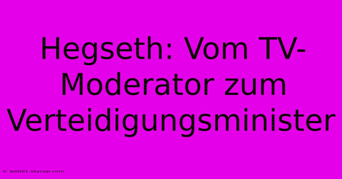 Hegseth: Vom TV-Moderator Zum Verteidigungsminister