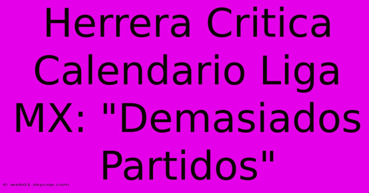 Herrera Critica Calendario Liga MX: 