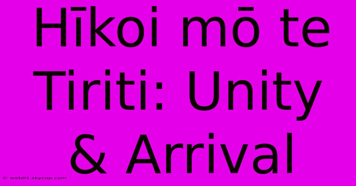 Hīkoi Mō Te Tiriti: Unity & Arrival