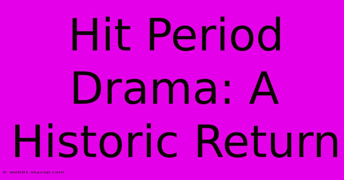 Hit Period Drama: A Historic Return