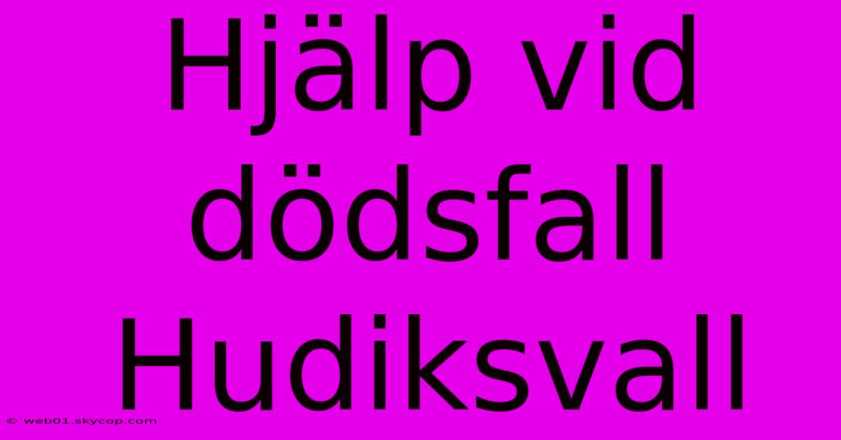 Hjälp Vid Dödsfall Hudiksvall