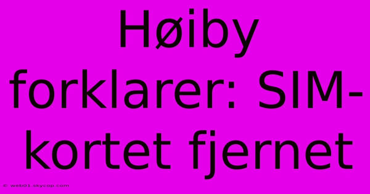 Høiby Forklarer: SIM-kortet Fjernet 