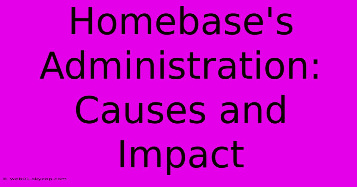 Homebase's Administration: Causes And Impact 