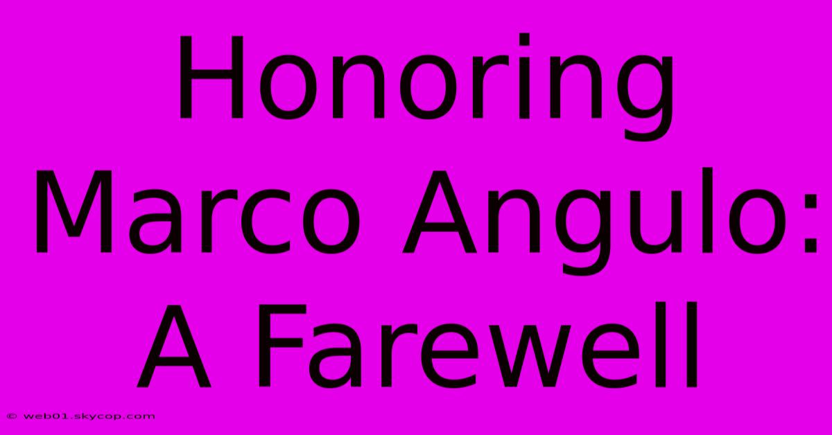 Honoring Marco Angulo: A Farewell 