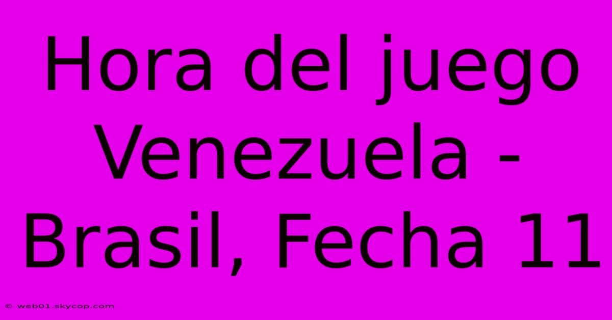 Hora Del Juego Venezuela - Brasil, Fecha 11